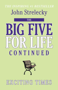 Title: The Big Five for Life - Continued: Exciting Times, Author: John Strelecky