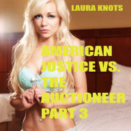 Title: American Justice Vs. The Auctioneer Part 3, Author: Laura Knots