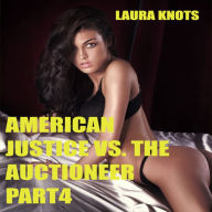 Title: American Justice Vs. The Auctioneer Part 4, Author: Laura Knots