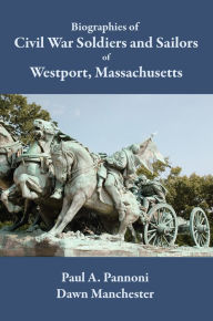 Title: Biographies of Civil War Soldiers and Sailors of Westport, Massachusetts, Author: Paul A. Pannoni