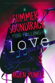 Title: A Summer Soundtrack for Falling in Love, Author: Arden Powell