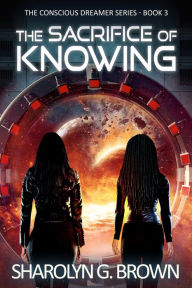 Title: The Sacrifice of Knowing, Author: Sharolyn G. Brown