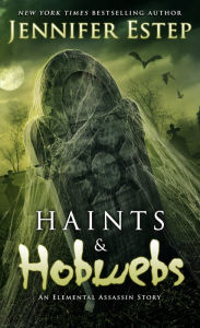Title: Haints and Hobwebs: An Elemental Assassin Story, Author: Jennifer Estep
