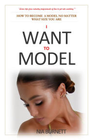 Title: I WANT TO MODEL, Author: Nia Burnett