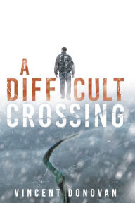 Title: A Difficult Crossing, Author: Vincent Donovan