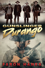 Title: Gunslinger Durango, Author: Faron Hanes