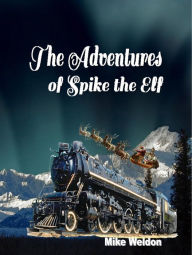 Title: The Adventures of Spike the Elf, Author: Michael Weldon