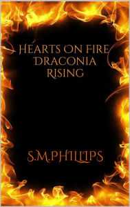 Title: Hearts on Fire; Draconia Rising, Author: S.M. Phillips