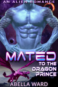 Title: Mated to the Dragon Prince, Author: Abella Ward