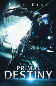 Title: Primal Destiny, Author: Ryan Kirk