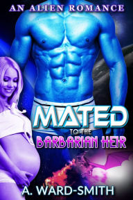 Title: Mated to the Barbarian Heir, Author: A. Ward-Smith