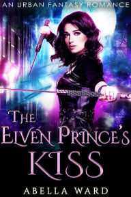 Title: The Elven Prince's Kiss, Author: Abella Ward