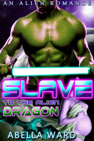 Title: Slave to the Alien Dragon, Author: Abella Ward