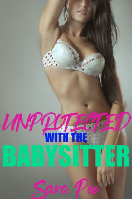 270px x 406px - Unprotected With The Babysitter (Taboo BDSM Sex Hardcore Porn Breeding  Impregnation Virgin First Time Erotica)|NOOK Book