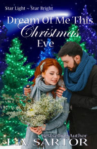 Title: Dream Of Me This Christmas Eve, Author: L.A. Sartor