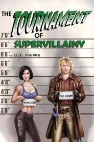 Title: The Tournament of Supervillainy, Author: C. T. Phipps