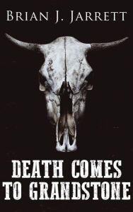 Title: Death Comes to Grandstone, Author: Brian J. Jarrett