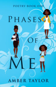 Title: Phases Of Me: Poetry Book One, Author: Amber Taylor
