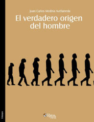 Title: El verdadero origen del hombre. De donde venimos?, Author: Juan Carlos Medina Avellaneda
