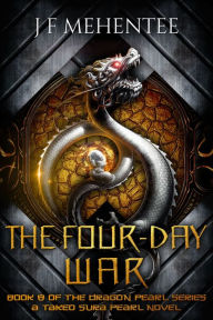 Title: The Four-Day War: Book 8 of the Dragon Pearl Series, Author: J F Mehentee