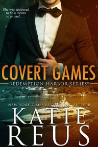 Title: Covert Games (Redemption Harbor Series #6), Author: Katie Reus