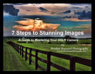 Title: 7 Steps to Stunning Images: A Guide to Mastering Your DSLR Camera, Author: Heather Hummel