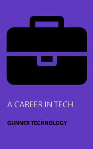 Title: A Career in Tech, Author: Gunner Technology