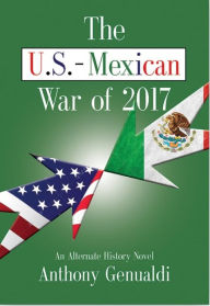 Title: The U.S.-Mexican War of 2017, Second Edition, Author: Anthony Genualdi