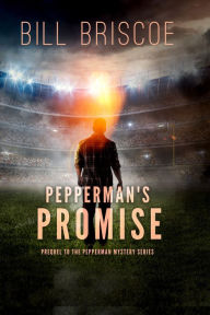 Title: Pepperman's Promise: Prequel to The Pepperman Mystery Series, Author: Bill Briscoe