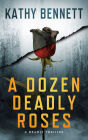 A Dozen Deadly Roses: A Deadly Thriller