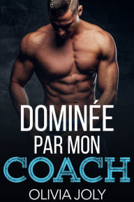 Title: Dominee par mon Coach, Author: Olivia Joly