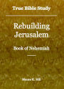 True Bible Study - Rebuilding Jerusalem Book of Nehemiah