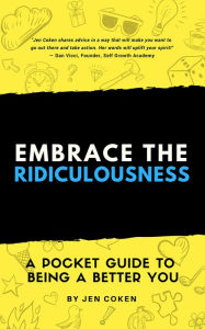 Title: Embrace the Ridiculousness, Author: Jennifer Coken