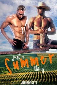 Title: Just a Summer Thing (First Time Gay Romance), Author: Van Barrett