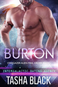 Title: Burton: Stargazer Alien Mail Order Brides #14 (Intergalactic Dating Agency), Author: Tasha Black