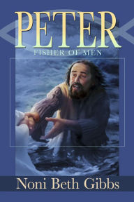 Title: Peter: Fisher of Men, Author: Noni Beth Gibbs