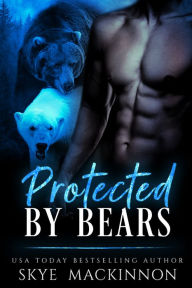 Title: Protected by Bears, Author: Skye MacKinnon