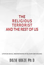 THE RELIGIOUS TERRORIST AND THE REST OF US