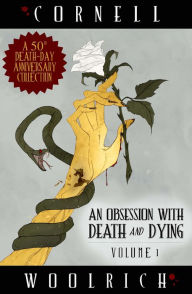Title: An Obsession with Death and Dying: Volume One, Author: Cornell Woolrich