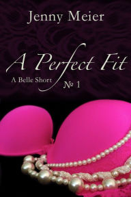 Title: A Perfect Fit: A Belle Short No. 1, Author: Jenny Meier