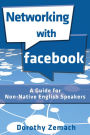 Networking with Facebook: A Guide for Non-Native Speakers of English