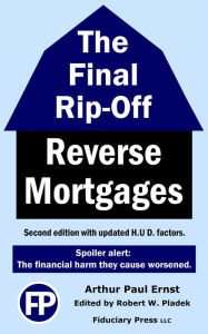 Title: The Final Rip-Off: Reverse Mortgages, Author: Arthur Ernst