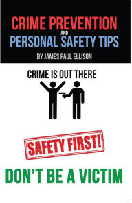 Title: Crime Prevention and Personal Safety Tips, Author: James Ellison