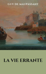 Title: La Vie errante, Author: Guy de Maupassant