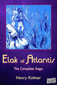 Title: Elak of Atlantis -The Complete Saga, Author: Henry Kuttner