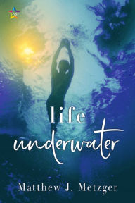 Title: Life Underwater, Author: Matthew J. Metzger