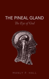 Title: The Pineal Gland, Author: Manly P. Hall