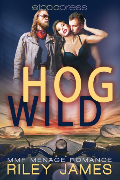 Hog Wild: MMF Menage Romance
