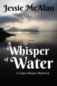 Title: A Whisper of Water, Author: Jessie McAlan