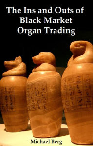 Title: The Ins and Outs of Black Market Organ Trading, Author: Michael Berg